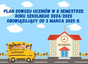 Plakat - Dowóz uczniów do szkoły w II semestrze roku szkolnego 2024/2025 - obowiązujący od 3 marca 2025 r.