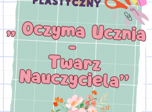 Plakat - Konkurs Plastyczny ,,Oczyma Ucznia -Twarz Nauczyciela".