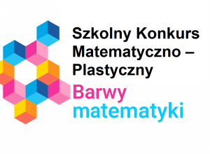 Szkolny Konkurs Matematyczno – Plastyczny „Barwy matematyki”